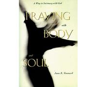 Praying with Body and Soul: A Way to Intimacy with God