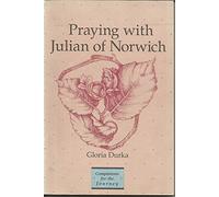 Praying with Julian of Norwich (Companions for the Journey)