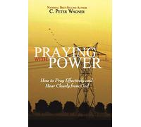 Praying with Power: How to Pray Effectively and Hear Clearly from God