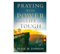 Praying with Power When Life Gets Tough