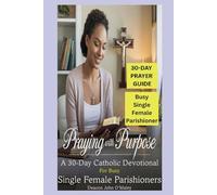 Praying with Purpose: A 30-Day Catholic Devotional for Busy Single Female Parishioners (Deacon O'Maley's Catholic Books)