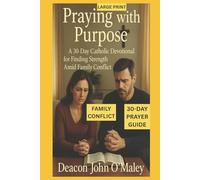 Praying with Purpose: A 30-Day Catholic Devotional for Finding Strength Amid Family Conflict (Deacon O'Maley's Catholic Books)