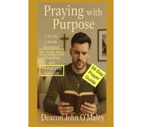 Praying with Purpose: A 30-Day Catholic Devotional for Single Men Struggling with Pornographic Addiction (Deacon O'Maley's Catholic Books)