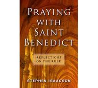 Praying with Saint Benedict: Reflections on the Rule