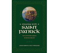 Praying With Saint Patrick: Prayers and Devotions Inspired by the Irish Hero of the Faith