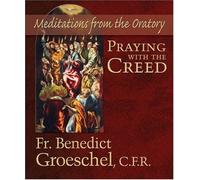 Praying With the Creed: Meditations from the Oratory