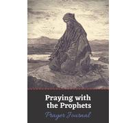 Praying with the Prophets Prayer Journal (Praying with the Bible for One Year)