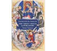 [[Praying with the Saints for the Holy Souls in Purgatory]] [By: Susan Tassone] [September, 2009]