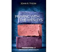 Praying with the Wesleys: Foundations of Methodist Spirituality