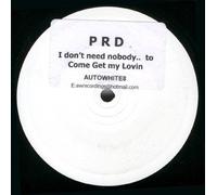 PRD - I Don't Need Nobody...To Come Get My Lovin