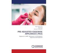 Pre-Adjusted Edgewise Appliances [Pea]: Edgewise to MBT: Milestones in Orthodontic Appliance Development