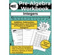 Pre-Algebra Integers Workbook: A Math Workbook with Explanations, Examples, Skills Practice, Review, Quizzes, Tests, and Fun Activities for Adding, ... Negative Numbers with Complete Answer Keys