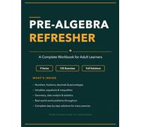 Pre-Algebra Refresher: A Complete Workbook for Adult Learners with 135 Exercises and Full Solutions