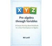 Pre-algebra through Variables: A Concise Activity-Based Workbook for a Clear First Exposure to Algebra