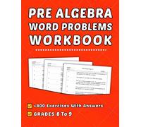 Pre Algebra Word Problems Workbook For Grades 8 To 9: +800 Step-by-Step Practice Exercises with Answer Key