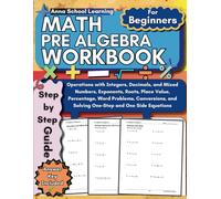 Pre Algebra Workbook for Beginners: with Integers, Decimals, Mixed Numbers, Exponents, Roots, Place Value, Percentage, Word Problems, Conversions, and ... Kids with Answers (Math Practice Workbooks)