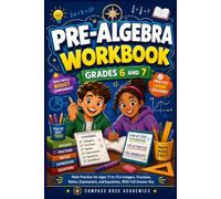 PRE-ALGEBRA WORKBOOK for GRADES 6 - 7: Math Practice for Ages 11 to 13 in Integers, Fractions, Ratios, Expressions, and Equations, With Full Answer Key