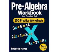 Pre-Algebra Workbook for Grades 6-8: 100 Practice Worksheets with Answer Key - Integers, Like Terms, Distributive Property, One-Step and Two-Step Equations for Ages 11-14