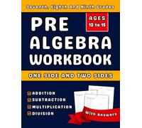 Pre Algebra Workbook For Grades 7-9 Addition, Subtraction, Multiplication & Division: Seventh, Eighth And Ninth Grades Grades Pre Algebra Practice ... Exercises One Side And Two Sides With Answers
