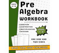 Pre Algebra Workbook Grades 7-8 With Add, Subtract, Multiply & Divide: 7th And 8th Grades Pre Algebra Practice Workbook With More Than 2000 Exercises One Side And Two Sides With Answers