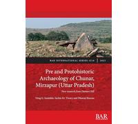 Pre and Protohistoric Archaeology of Chunar, Mirzapur (Uttar Pradesh): New research from Dantari Hill: 3218 (International)