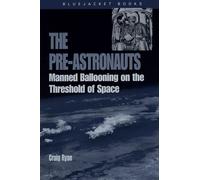 Pre-Astronauts: Manned Ballooning on the Threshold of Space (Bluejacket Books)