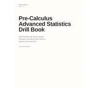Pre-Calculus Advanced Statistics Drill Book: 1000 Problems with Theory, Worked Examples, and Step-by-Step Solutions, Aligned to Common Core (Pre-Calcus Drill Books)
