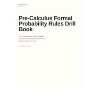 Pre-Calculus Formal Probability Rules Drill Book: 1000 Problems with Theory, Worked Examples, and Step-by-Step Solutions, Aligned to Common Core (Pre-Calcus Drill Books)