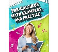 Pre-Calculus Math Examples and Practice: 24-Chapter Middle School Pre-Calculus with Step-by-Step Examples & 500+ Practice Problems for Classroom, ... Success (Haneul Choi Mathematics Textbooks)