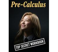 Pre-Calculus Top Secret Workbook: 600+ Pre-Calculus Practice Problems with Full Step by Step Solutions (Haneul Choi Mathematics Textbooks)