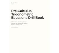 Pre-Calculus Trigonometric Equations Drill Book: 1000 Problems with Theory, Worked Examples, and Step-by-Step Solutions, Aligned to Common Core (Pre-Calcus Drill Books)