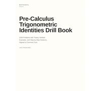 Pre-Calculus Trigonometric Identities Drill Book: 1000 Problems with Theory, Worked Examples, and Step-by-Step Solutions, Aligned to Common Core (Pre-Calcus Drill Books)