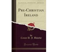 Pre-Christian Ireland (Classic Reprint)