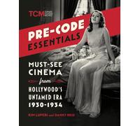 Pre-Code Essentials : Must-See Cinema from Hollywood’s Untamed Era, 1930-1934