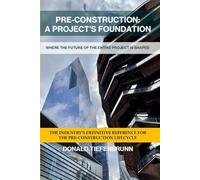 PRE-CONSTRUCTION: A PROJECT’S FOUNDATION: WHERE THE FUTURE OF THE ENTIRE PROJECT IS SHAPED