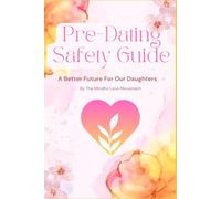 Pre-Dating Safety Guide: Preventative Tips for Girls and the Adults Who Care About Them: Empowering girls to recognize red flags and choose safer relationships.