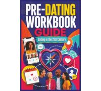 Pre-Dating Workbook Guide: A Practical Guide to Overcoming Dating Anxiety, Setting Healthy Boundaries, and Building Meaningful Connections