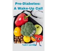 Pre-Diabetes: A Wake Up Call: A symptom you can't ignore; Pre-diabetes prevention; pre-diabetes medication; pre-diabetes plan; risk factors for Pre-Diabetes