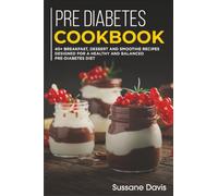 Pre-diabetes Cookbook: 40+ Breakfast, Dessert and Smoothie Recipes designed for a healthy and balanced Pre-Diabetes diet