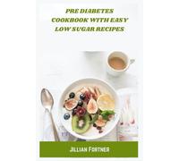 Pre Diabetes Cookbook with Easy Low Sugar Recipes