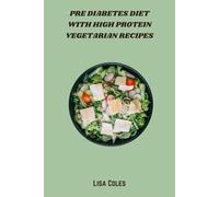 Pre Diabetes Diet with High Protein Vegetarian Recipes: Nourishing Plant-Based Meals to Balance Blood Sugar, Support Weight Loss, and Improve Insulin Sensitivity