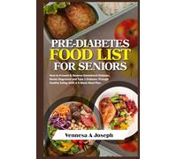 PRE-DIABETES FOOD LIST FOR SENIORS: How to Prevent & Reverse Gestational Diabetes, Newly Diagnosed and Type 2 Diabetes Through Healthy Eating With A 4-Week Meal Plan