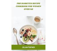 Pre Diabetes Recipe Cookbook for Women Over 40
