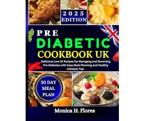 Pre diabetic cookbook uk: Delicious Low-GI Recipes for Managing and Reversing Pre-Diabetes with Easy Meal Planning and Healthy Lifestyle Tips (Diabetes diet recipes cookbook collections)