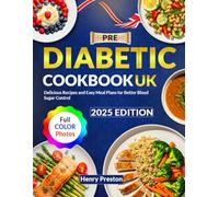 Pre Diabetic Cookbook UK: Delicious Recipes and Easy Meal Plans for Better Blood Sugar Control