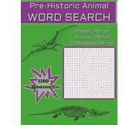 Pre-Historic Animals Word Search: Fun and Educational 1,100+ Dinosaur Word Puzzle Through Triassic, Jurassic, and Cretaceous Period