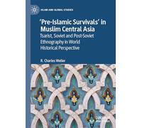 ‘Pre-Islamic Survivals’ in Muslim Central Asia: Tsarist, Soviet and Post-Soviet Ethnography in World Historical Perspective (Islam and Global Studies)
