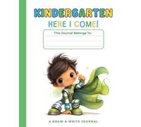 Pre-K Graduation Gift for Boys: Kindergarten, Here I Come! Draw and Write Journal: Structured Pages with Primary Writing Lines and Drawing Boxes