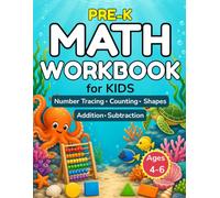 Pre-K Math Workbook for Kids Ages 4-6: Under-the-Sea Activities for Number Tracing, Counting, Shapes, Patterns, Addition, & Subtraction