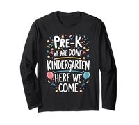 Pre-K We are Done Kindergarten Here We Come Long Sleeve T-Shirt